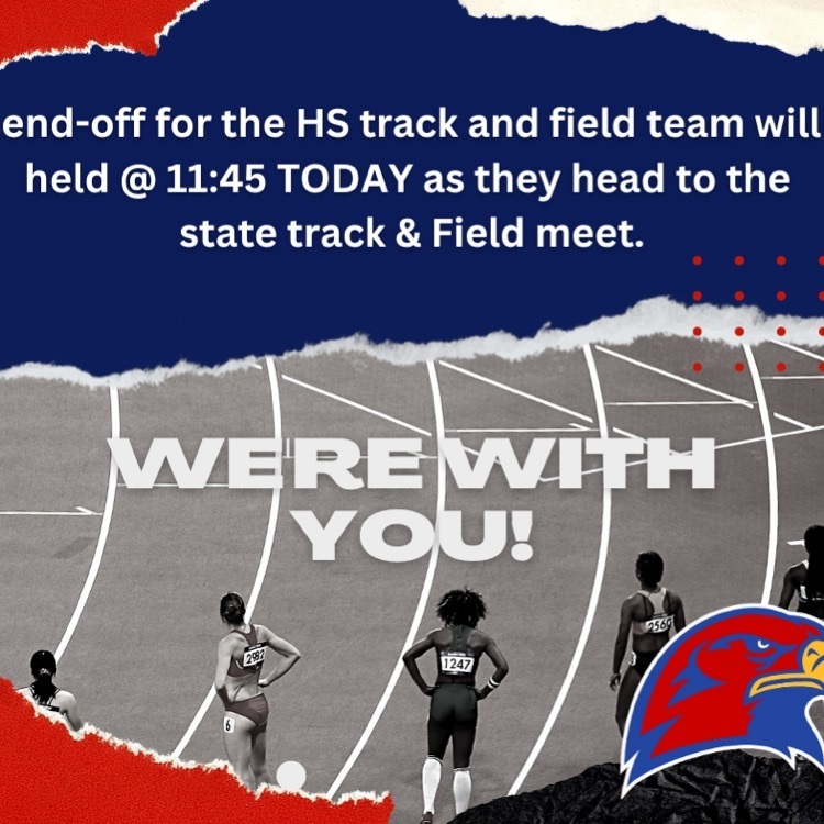 A send-off for the HS track and field team will be held @ 11:45 TODAY as they head to the  state track & Field meet. 